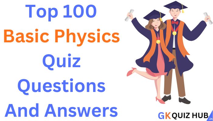 Top 100 Basic Physics Quiz Questions And Answers