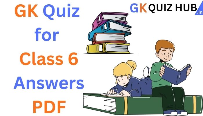 GK Quiz for Class 6 with Answers PDF | GK Quiz Hub