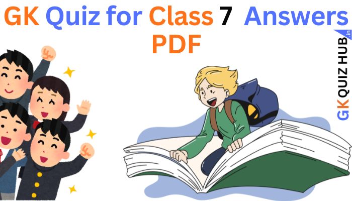 कक्षा 7 के लिए सामान्य ज्ञान प्रश्नोत्तरी (उत्तर सहित) | GK Quiz for Class 7 with Answers PDF MCQ