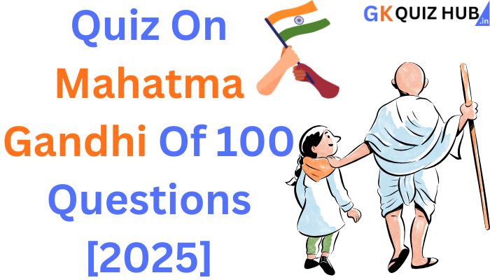 Quiz On Mahatma Gandhi Of 100 Questions with Hindi