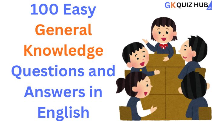 100-easy-general-knowledge-questions-and-answers-in-english