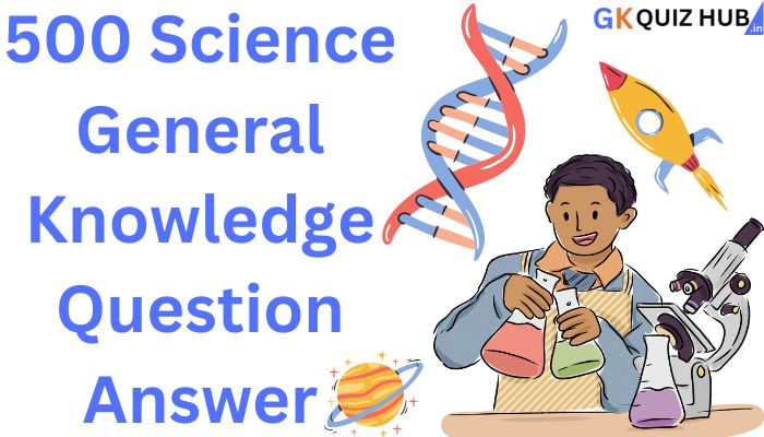 500-science-general-knowledge-question-answer